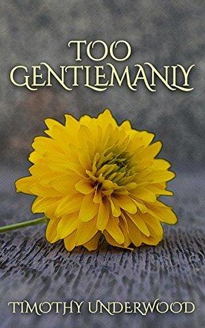 Too Gentlemanly by Timothy Underwood, Timothy Underwood