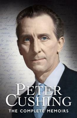 Peter Cushing The Complete Memoirs by Peter Cushing