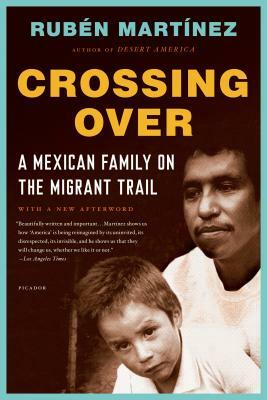 Crossing Over: A Mexican Family on the Migrant Trail by Rubén Martínez