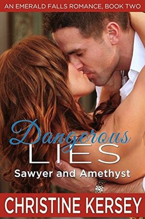 Dangerous Lies: Sawyer and Amethyst (An Emerald Falls Romance, Book Two): Clean and wholesome small town romance by Christine Kersey