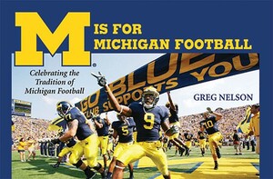 M Is for Michigan Football: Celebrating the Tradition of Michigan Football by Greg Nelson