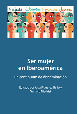 Ser Mujer En Iberoamérica: Un Continuum de Discriminación by 