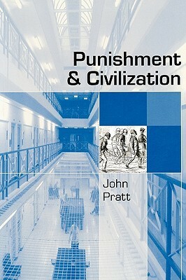 Punishment and Civilization: Penal Tolerance and Intolerance in Modern Society by John Pratt