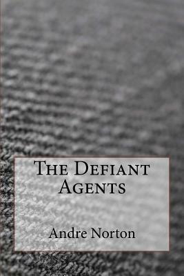 The Defiant Agents by Andre Norton