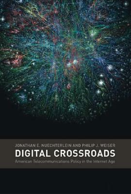 Digital Crossroads: American Telecommunications Policy in the Internet Age by Jonathan E. Nuechterlein, Philip J. Weiser