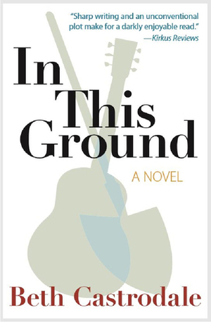 In This Ground by Beth Castrodale