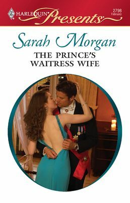 The Prince's Waitress Wife: A Modern-Day Cinderella Story by Sarah Morgan