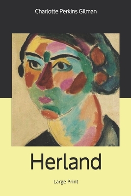 Herland: Large Print by Charlotte Perkins Gilman