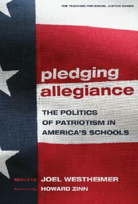Pledging Allegiance: The Politics of Patriotism in American's Schools by Joel Westheimer