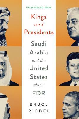 Kings and Presidents: Saudi Arabia and the United States Since FDR by Bruce Riedel