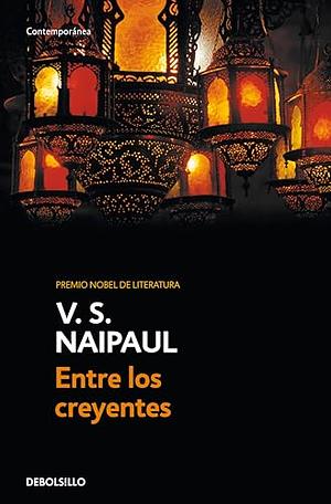 Entre los creyentes: un viaje por el islam by V.S. Naipaul