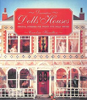 Decorative Dolls' Houses: Original Interiors for Twenty Five Dolls' Houses by Caroline Hamilton
