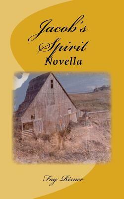 Jacob's Spirit: A Novella by Fay Risner