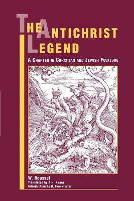 The Antichrist Legend: A Chapter in Christian and Jewish Folklore by W. Bousset