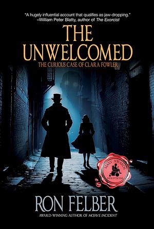 The Unwelcomed: The Curious Case of Clara Fowler by Ron Felber