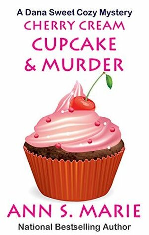 Cherry Cream Cupcake & Murder (Dana Sweet #9) by Ann S. Marie