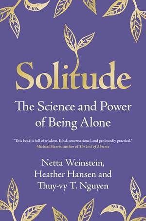 Solitude: The Science and Power of Being Alone by Thuy-vy T. Nguyen, Heather Hansen, Netta Weinstein