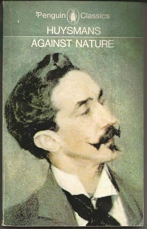 Against Nature by Joris-Karl Huysmans