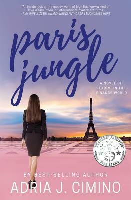 Paris Jungle: A Novel of Sexism in the Finance World by Adria J. Cimino