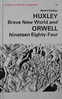 Huxley and Orwell, Brave New World and Nineteen Eighty Four by Jenni Calder