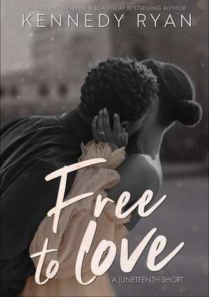 Free to Love  by Kennedy Ryan