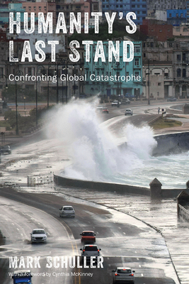 Humanity's Last Stand: Confronting Global Catastrophe by Mark Schuller