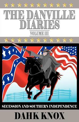 The Danville Diaries Volume Three by Warren B. Dahk Knox