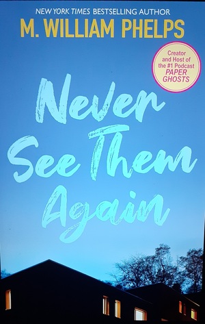 Never See Them Again by M. William Phelps