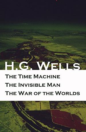 The Time Machine + The Invisible Man + The War of the Worlds (3 Unabridged Science Fiction Classics) (Everyman's Library Classics Series Book 329) by H.G. Wells