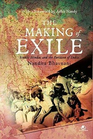 THE MAKING OF EXILE: SINDHI HINDUS AND THE PARTITION OF INDIA by Nandita Bhavnani