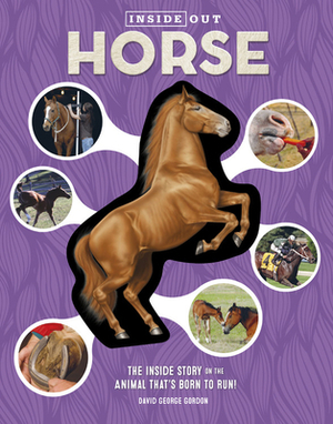 Inside Out Horse: The Inside Story on the Animal That's Born to Run! by David George Gordon