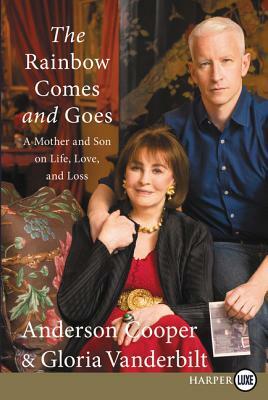 The Rainbow Comes and Goes: A Mother and Son on Life, Love, and Loss by Gloria Vanderbilt, Anderson Cooper