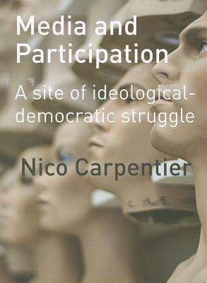 Media and Participation: A Site of Ideological-Democratic Struggle by Nico Carpentier