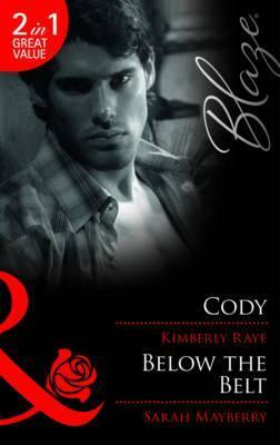 Cody / Below the Belt by Sarah Mayberry, Kimberly Raye