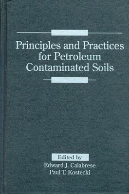 Principles and Practices for Petroleum Contaminated Soils by Edward J. Calabrese, Paul T. Kostecki
