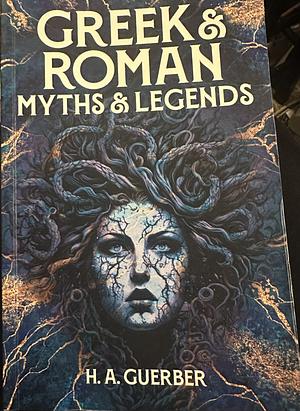 Greek &amp; Roman Myths &amp; Legends by H. A. Guerber