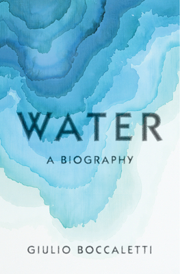 Water: A Biography by Giulio Boccaletti