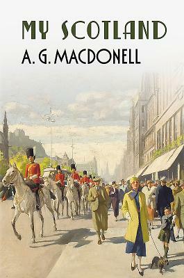My Scotland by A. G. Macdonell