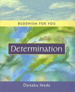 Determination by Daisaku Ikeda
