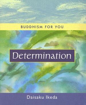 Determination by Daisaku Ikeda