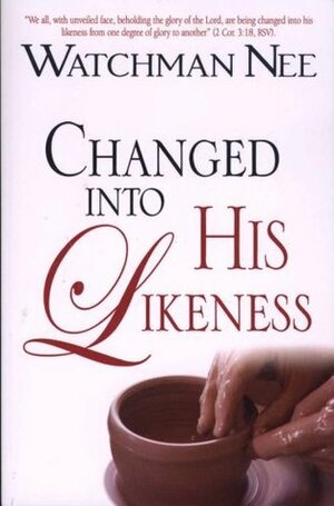 Changed Into His Likeness by Watchman Nee