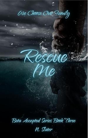 Rescue Me by N. Slater