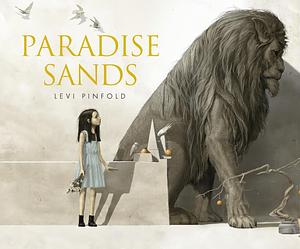 Paradise Sands: A Story of Enchantment by Levi Pinfold