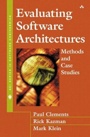 Evaluating Software Architectures: Methods and Case Studies by Rick Kazman, Paul Clements