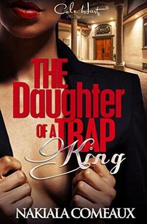 The Daughter of a Trap King by Nakiala Comeaux