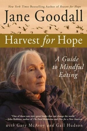 Harvest for Hope: A Guide to Mindful Eating by Gary McAvoy, Jane Goodall, Gail Hudson