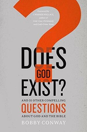 Does God Exist?: And 51 Other Compelling Questions About God and the Bible by J. Warner Wallace, Bobby Conway, Bobby Conway