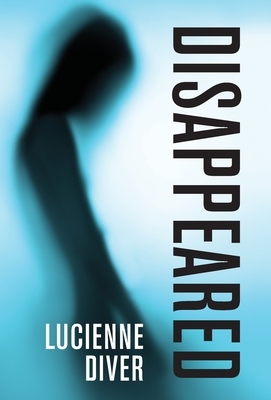 Disappeared by Lucienne Diver