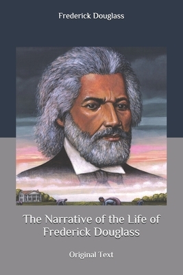 The Narrative of the Life of Frederick Douglass: Original Text by Frederick Douglass