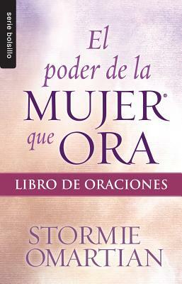 El Poder de La Mujer Que Ora: Libro de Oraciones by Stormie Omartian